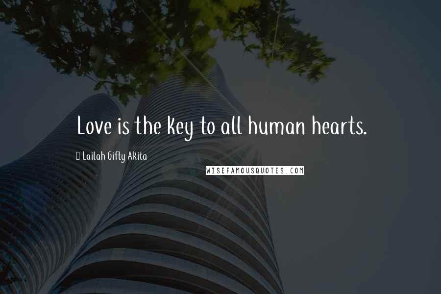 Lailah Gifty Akita Quotes: Love is the key to all human hearts.