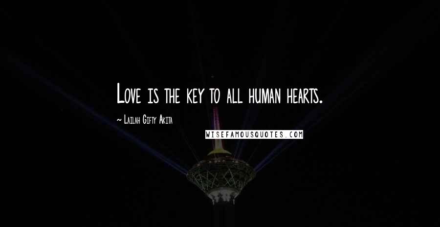 Lailah Gifty Akita Quotes: Love is the key to all human hearts.