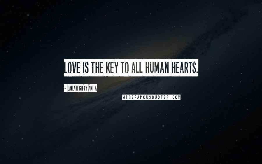 Lailah Gifty Akita Quotes: Love is the key to all human hearts.