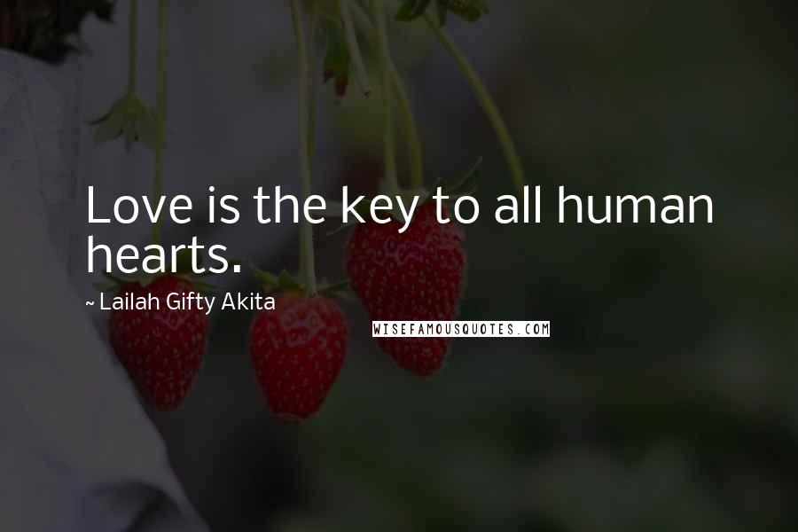 Lailah Gifty Akita Quotes: Love is the key to all human hearts.