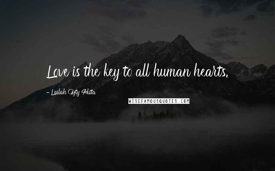 Lailah Gifty Akita Quotes: Love is the key to all human hearts.