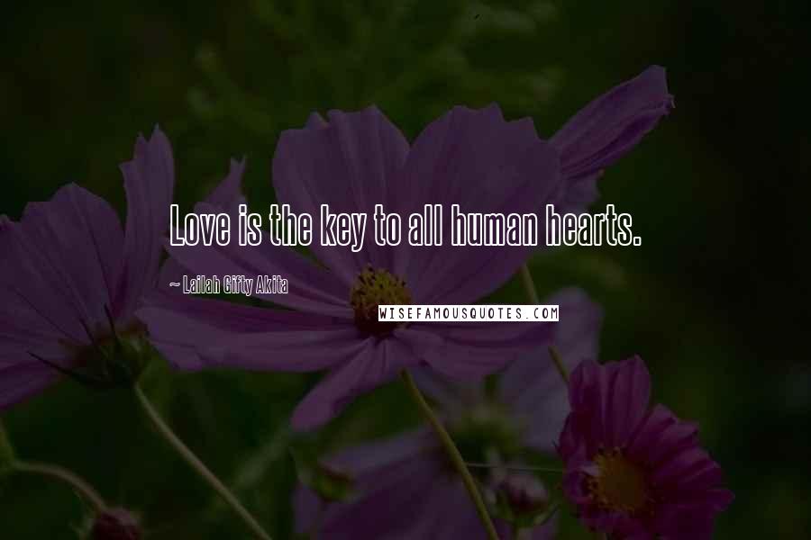 Lailah Gifty Akita Quotes: Love is the key to all human hearts.