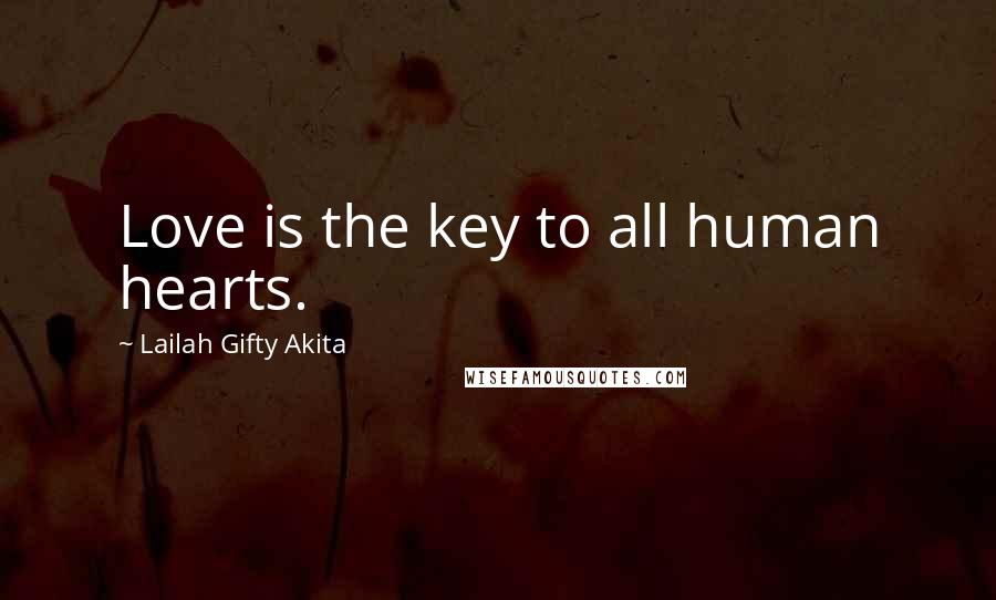 Lailah Gifty Akita Quotes: Love is the key to all human hearts.