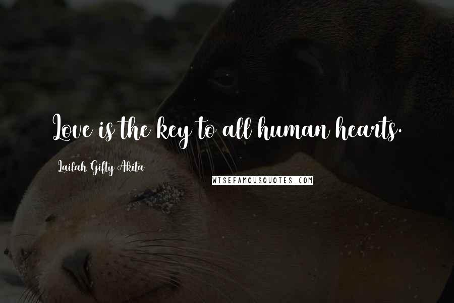 Lailah Gifty Akita Quotes: Love is the key to all human hearts.