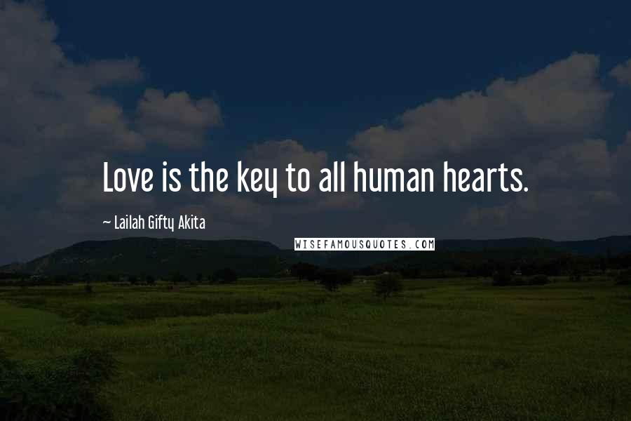 Lailah Gifty Akita Quotes: Love is the key to all human hearts.