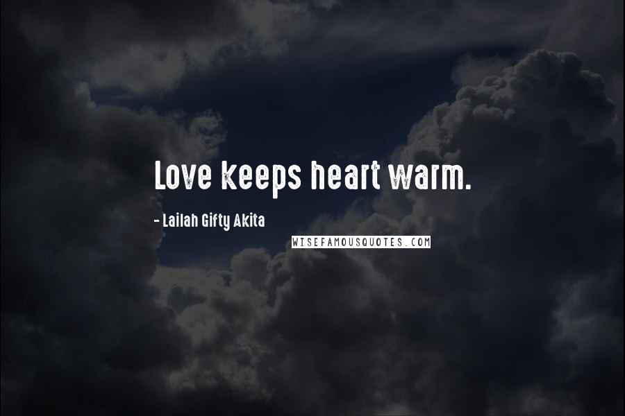 Lailah Gifty Akita Quotes: Love keeps heart warm.
