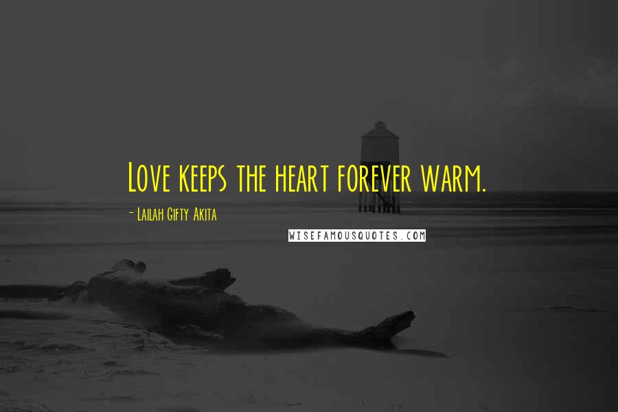 Lailah Gifty Akita Quotes: Love keeps the heart forever warm.