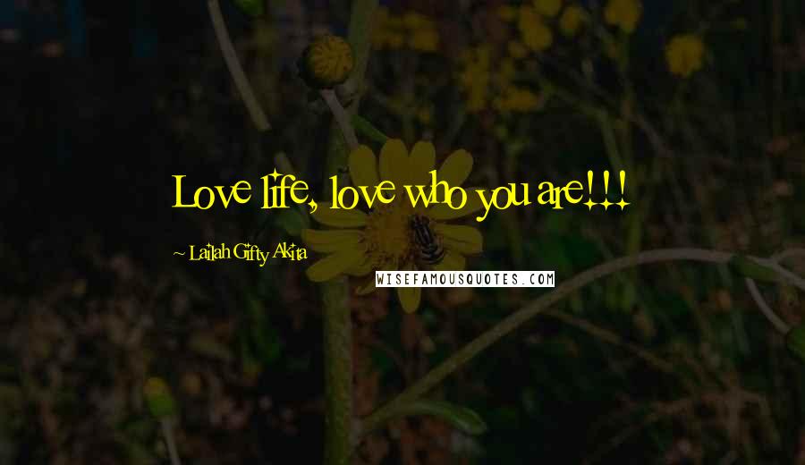 Lailah Gifty Akita Quotes: Love life, love who you are!!!