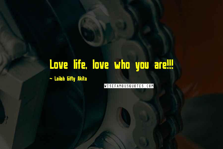 Lailah Gifty Akita Quotes: Love life, love who you are!!!