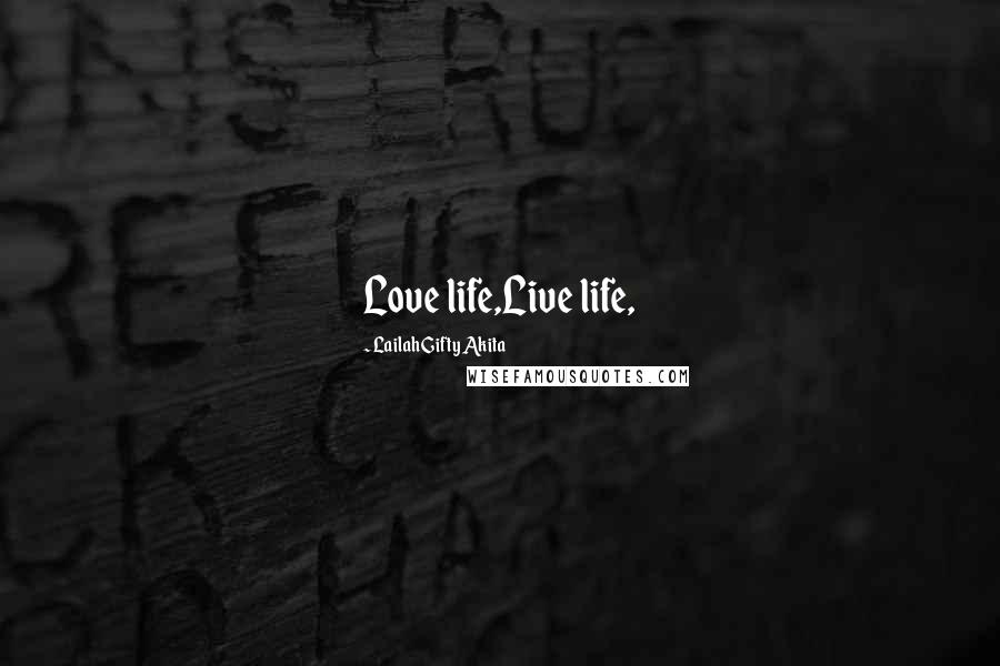 Lailah Gifty Akita Quotes: Love life,Live life,