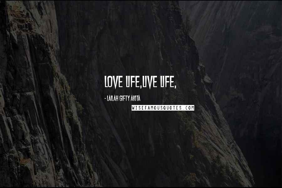 Lailah Gifty Akita Quotes: Love life,Live life,