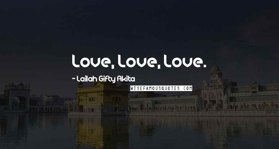 Lailah Gifty Akita Quotes: Love, Love, Love.