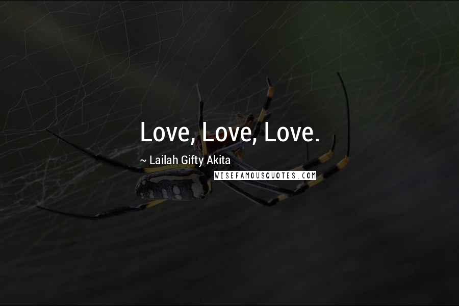 Lailah Gifty Akita Quotes: Love, Love, Love.