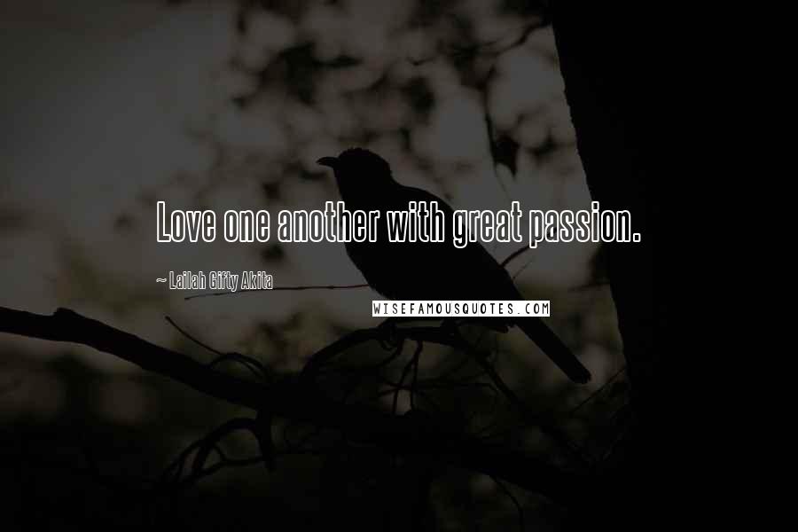 Lailah Gifty Akita Quotes: Love one another with great passion.