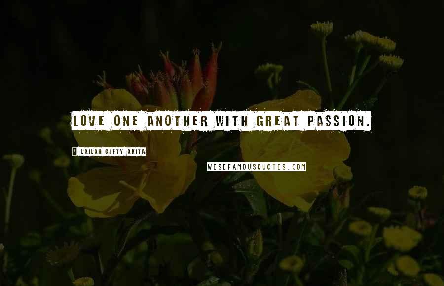 Lailah Gifty Akita Quotes: Love one another with great passion.