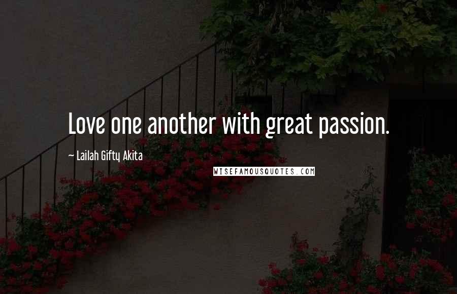 Lailah Gifty Akita Quotes: Love one another with great passion.