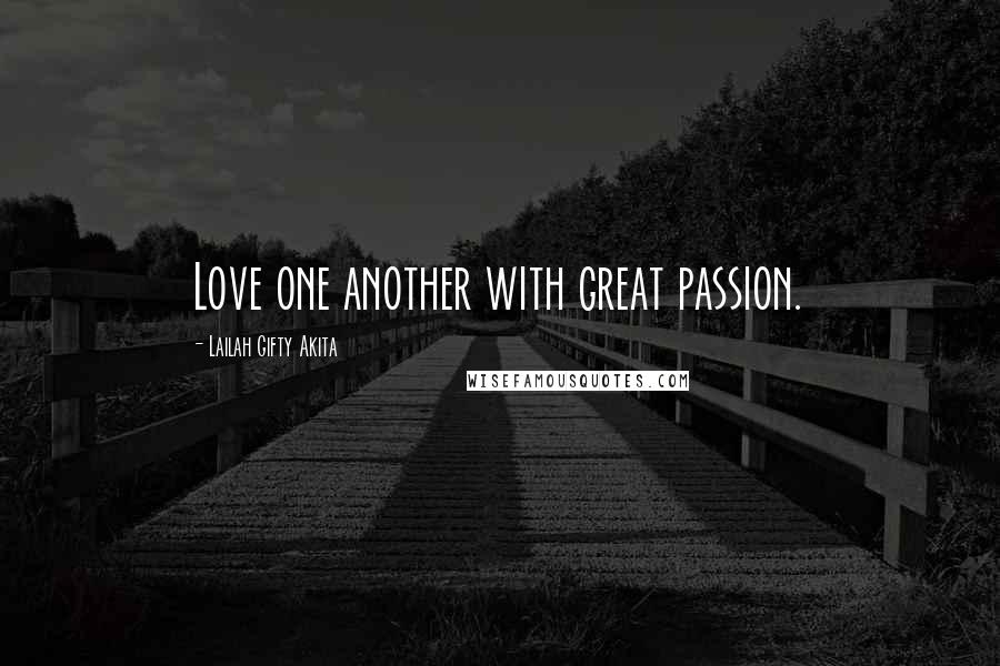 Lailah Gifty Akita Quotes: Love one another with great passion.