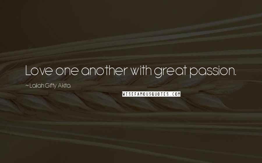 Lailah Gifty Akita Quotes: Love one another with great passion.