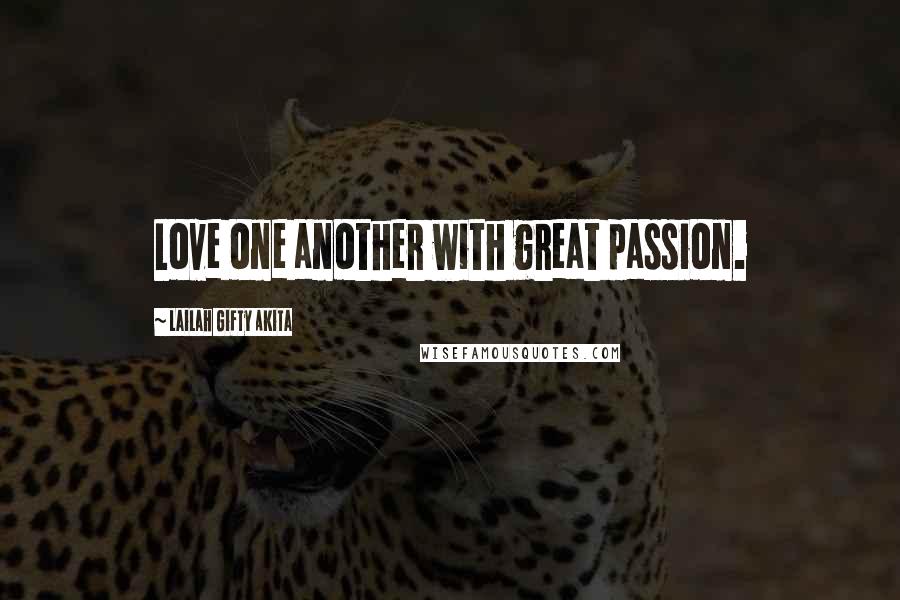 Lailah Gifty Akita Quotes: Love one another with great passion.