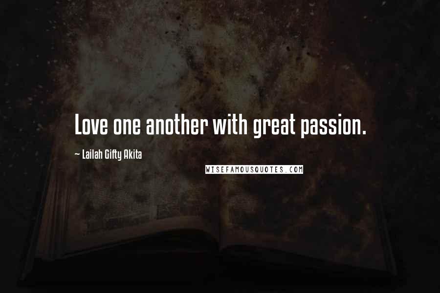 Lailah Gifty Akita Quotes: Love one another with great passion.