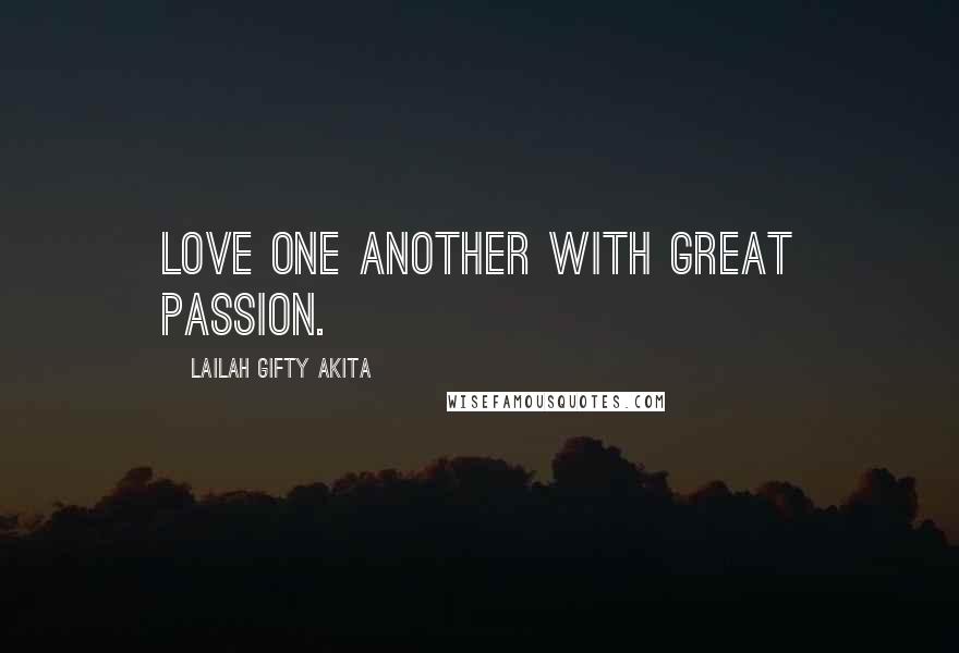 Lailah Gifty Akita Quotes: Love one another with great passion.