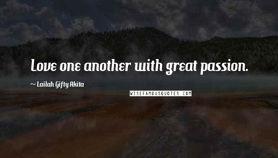 Lailah Gifty Akita Quotes: Love one another with great passion.