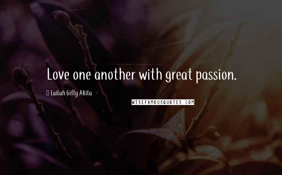 Lailah Gifty Akita Quotes: Love one another with great passion.