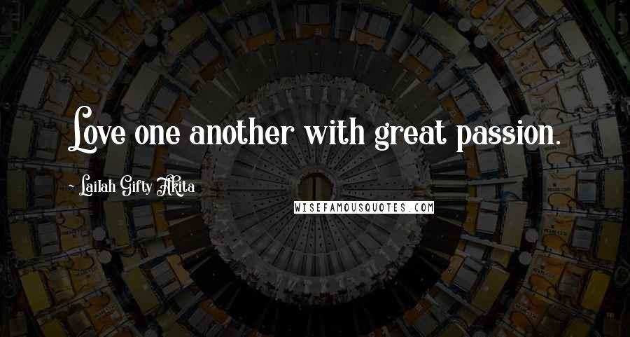 Lailah Gifty Akita Quotes: Love one another with great passion.