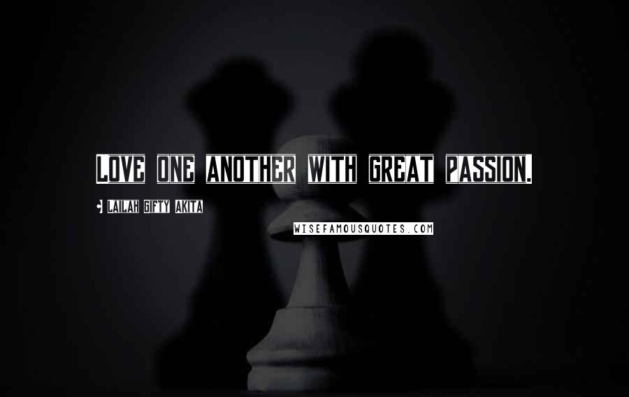 Lailah Gifty Akita Quotes: Love one another with great passion.