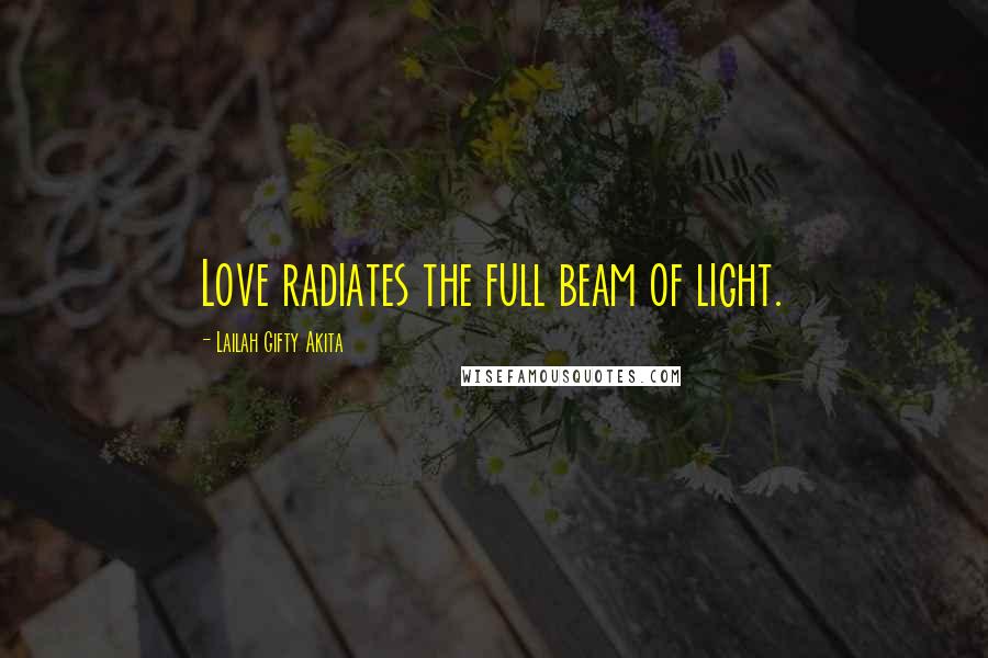 Lailah Gifty Akita Quotes: Love radiates the full beam of light.