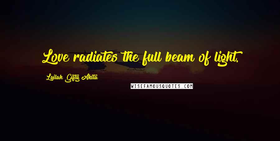 Lailah Gifty Akita Quotes: Love radiates the full beam of light.