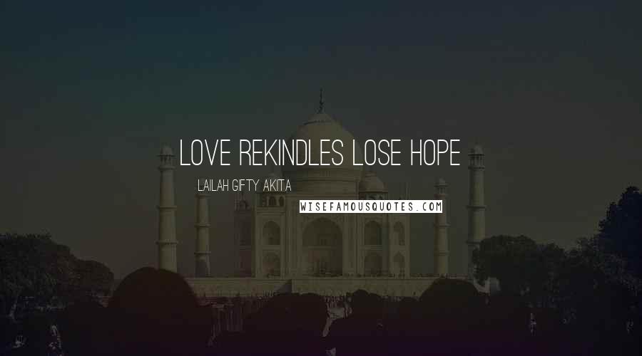 Lailah Gifty Akita Quotes: Love rekindles lose hope