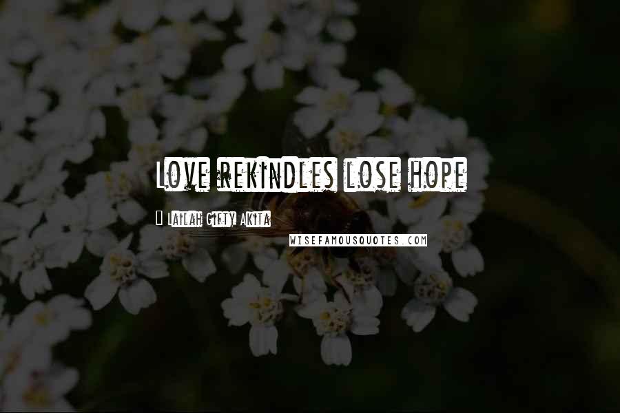 Lailah Gifty Akita Quotes: Love rekindles lose hope