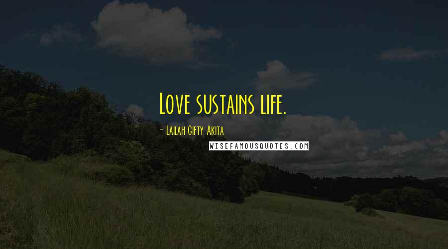 Lailah Gifty Akita Quotes: Love sustains life.