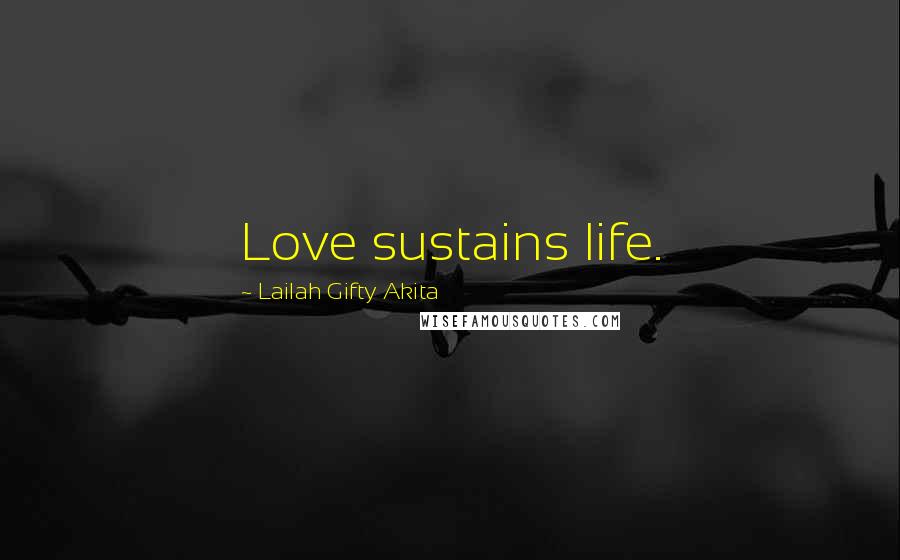 Lailah Gifty Akita Quotes: Love sustains life.