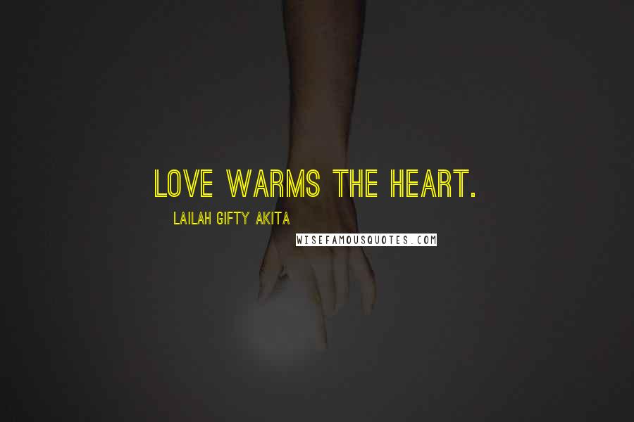 Lailah Gifty Akita Quotes: Love warms the heart.