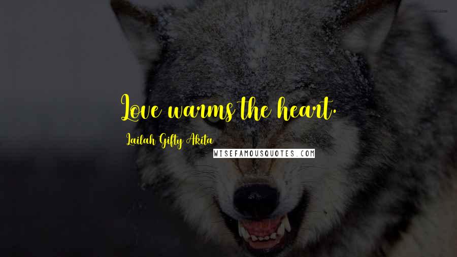 Lailah Gifty Akita Quotes: Love warms the heart.