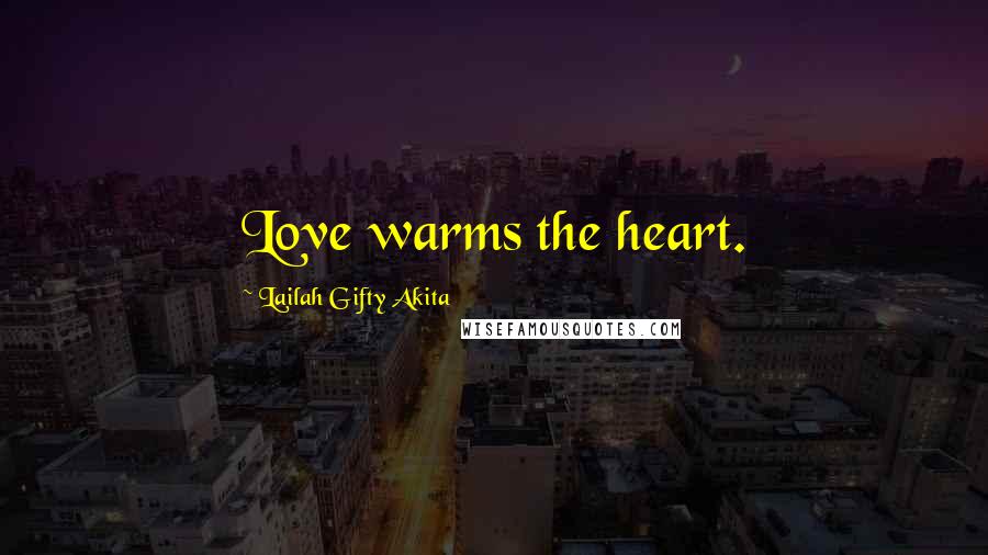 Lailah Gifty Akita Quotes: Love warms the heart.