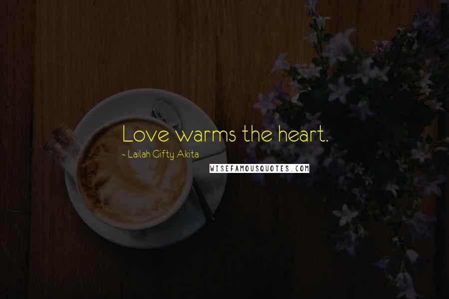 Lailah Gifty Akita Quotes: Love warms the heart.