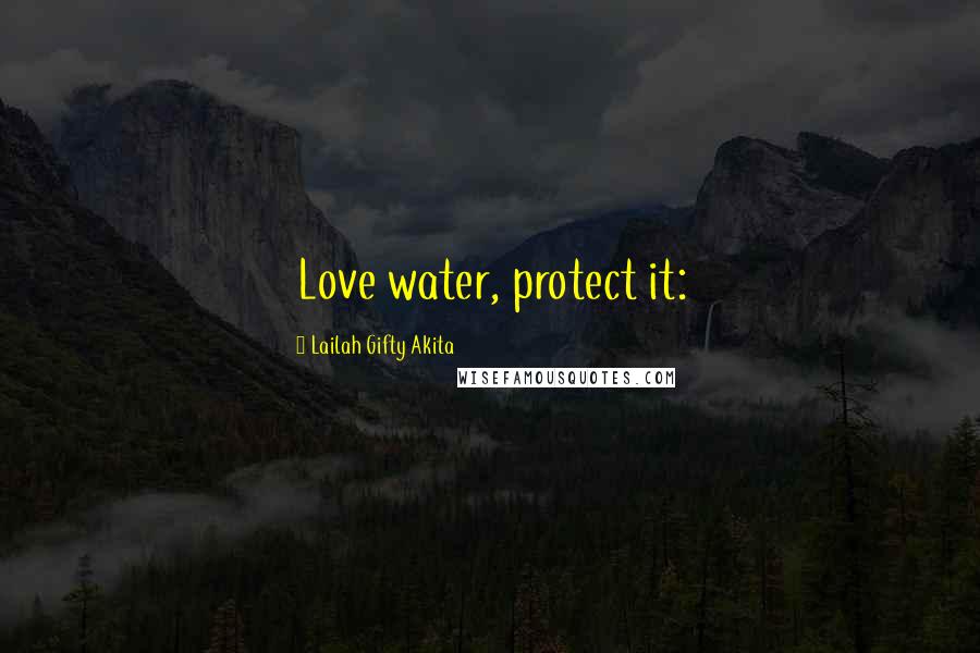 Lailah Gifty Akita Quotes: Love water, protect it:
