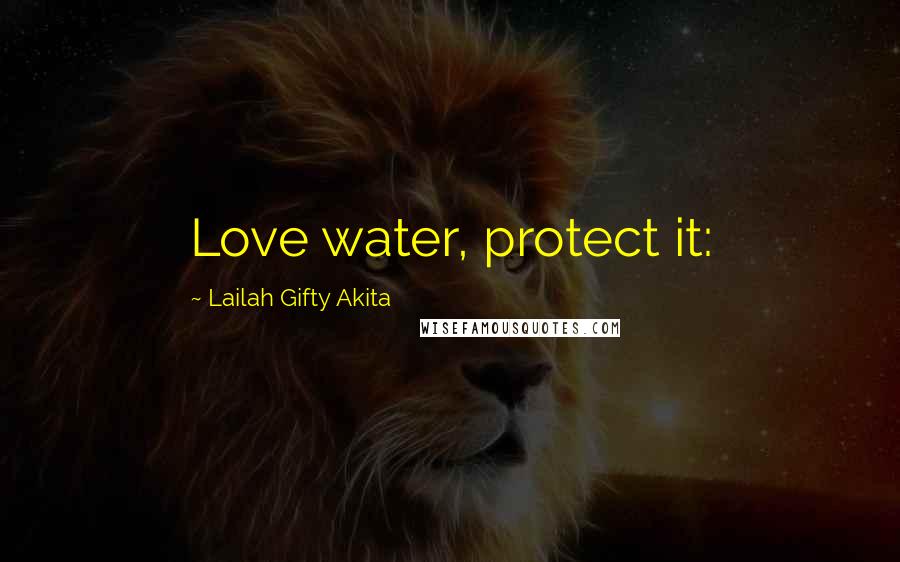 Lailah Gifty Akita Quotes: Love water, protect it: