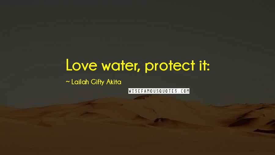 Lailah Gifty Akita Quotes: Love water, protect it: