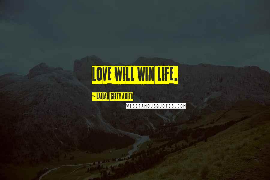 Lailah Gifty Akita Quotes: Love will win life.