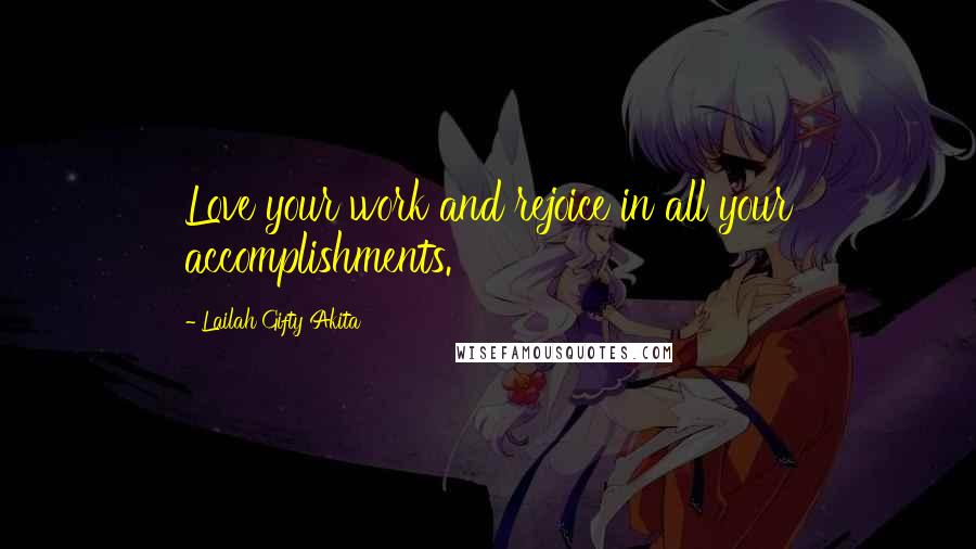 Lailah Gifty Akita Quotes: Love your work and rejoice in all your accomplishments.