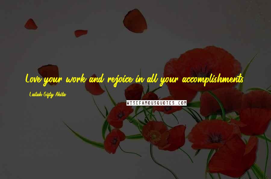 Lailah Gifty Akita Quotes: Love your work and rejoice in all your accomplishments.