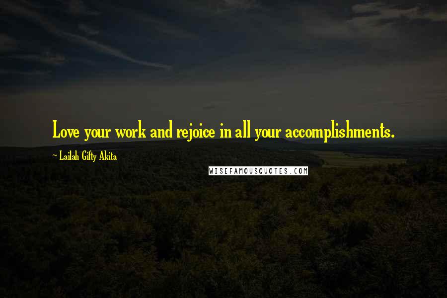 Lailah Gifty Akita Quotes: Love your work and rejoice in all your accomplishments.