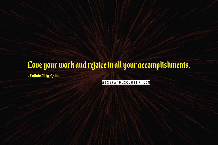 Lailah Gifty Akita Quotes: Love your work and rejoice in all your accomplishments.