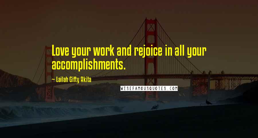 Lailah Gifty Akita Quotes: Love your work and rejoice in all your accomplishments.