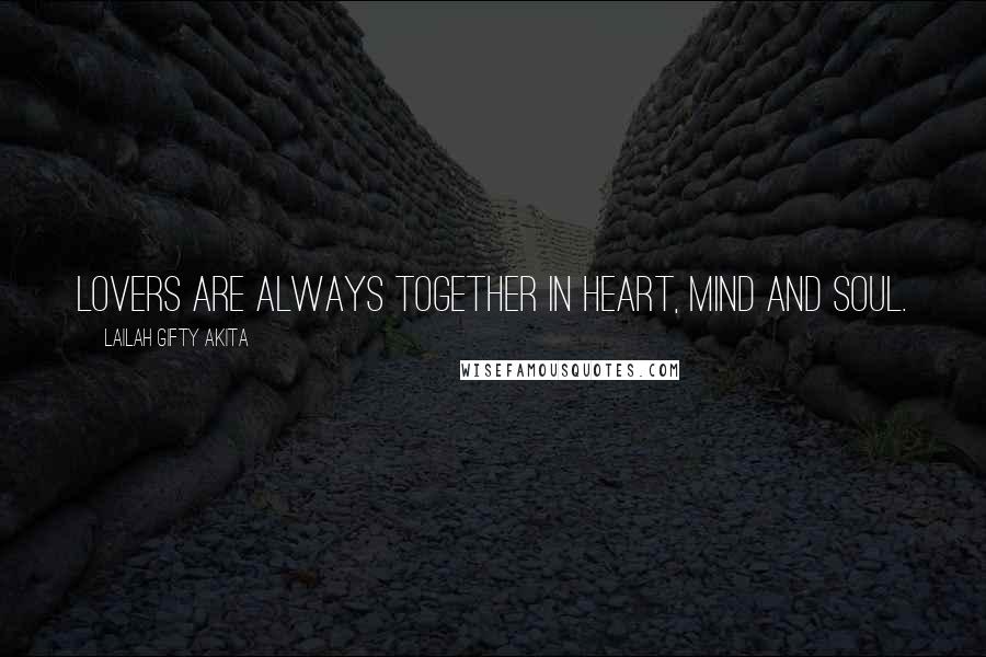 Lailah Gifty Akita Quotes: Lovers are always together in heart, mind and soul.