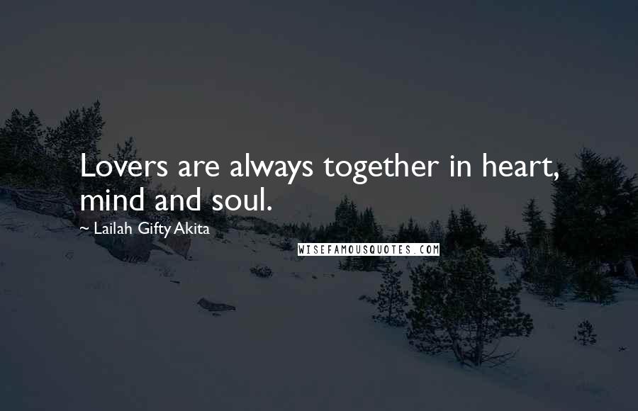 Lailah Gifty Akita Quotes: Lovers are always together in heart, mind and soul.